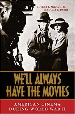 We'll Always Have the Movies American Cinema during World War II  9780813123868 Front Cover