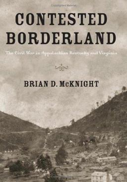 Contested Borderland The Civil War in Appalachian Kentucky and Virginia  9780813123899 Front Cover