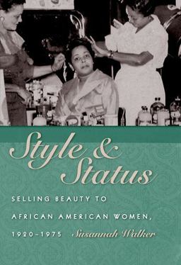 Style and Status Selling Beauty to African American Women, 1920-1975  9780813124339 Front Cover