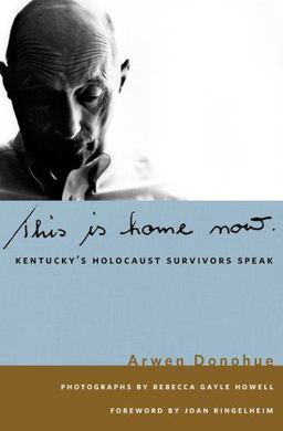 This Is Home Now Kentucky's Holocaust Survivors Speak  9780813125473 Front Cover