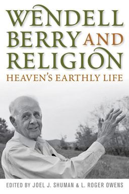 Wendell Berry and Religion Heaven's Earthly Life  9780813125558 Front Cover