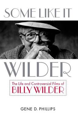 Some Like It Wilder The Life and Controversial Films of Billy Wilder  9780813125701 Front Cover