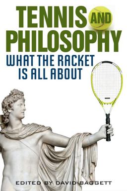 Tennis and Philosophy What the Racket Is All About  9780813125749 Front Cover