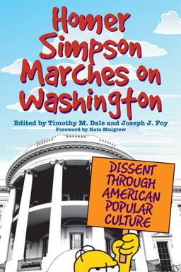 Homer Simpson Marches on Washington Dissent Through American Popular Culture  9780813125800 Front Cover