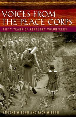 Voices from the Peace Corps Fifty Years of Kentucky Volunteers  9780813129754 Front Cover