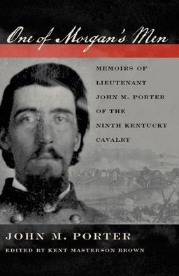 One of Morgan's Men Memoirs of Lieutenant John M. Porter of the Ninth Kentucky Cavalry  9780813129891 Front Cover