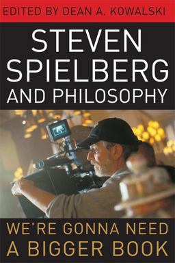 Steven Spielberg and Philosophy We're Gonna Need a Bigger Book  9780813133898 Front Cover