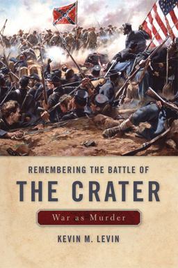 Remembering the Battle of the Crater War as Murder  9780813136103 Front Cover