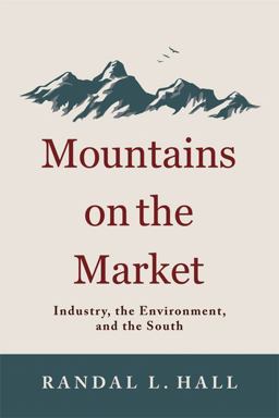 Mountains on the Market Industry, the Environment, and the South  9780813136240 Front Cover