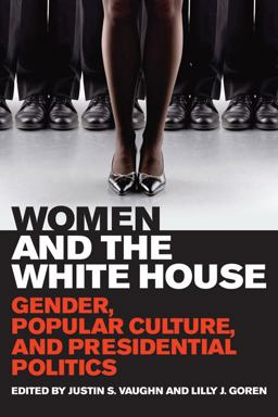 Women and the White House Gender, Popular Culture, and Presidential Politics  9780813141015 Front Cover