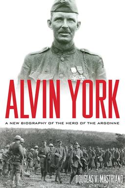 Alvin York A New Biography of the Hero of the Argonne  9780813145198 Front Cover