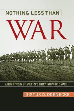Nothing Less Than War A New History of America's Entry into World War I  9780813145501 Front Cover