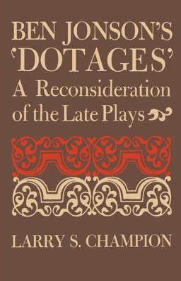Ben Jonson's 'Dotages' A Reconsideration of the Late Plays 2014 9780813151656 Front Cover
