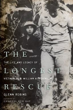 Longest Rescue The Life and Legacy of Vietnam POW William A. Robinson  9780813166216 Front Cover