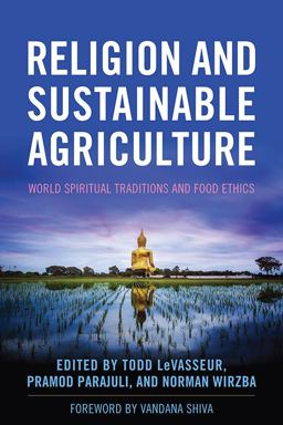 Religion and Sustainable Agriculture: World Spiritual Traditions and Food Ethics  9780813167978 Front Cover