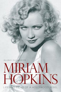 Miriam Hopkins Life and Films of a Hollywood Rebel  9780813174310 Front Cover