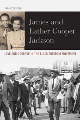 James and Esther Cooper Jackson Love and Courage in the Black Freedom Movement  9780813174983 Front Cover