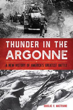Thunder in the Argonne A New History of America's Greatest Battle  9780813175553 Front Cover