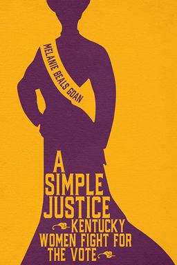 Simple Justice Kentucky Women Fight for the Vote  9780813180175 Front Cover