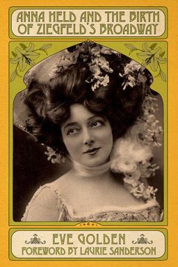 Anna Held and the Birth of Ziegfeld's Broadway 2nd 9780813180755 Front Cover