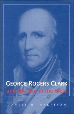 George Rogers Clark and the War in the West  9780813190143 Front Cover