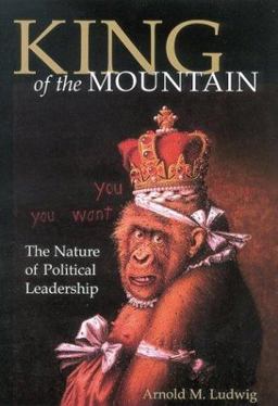 King of the Mountain The Nature of Political Leadership  9780813190686 Front Cover