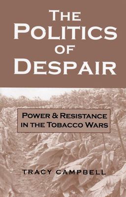 Politics of Despair Power and Resistance in the Tobacco Wars  9780813191300 Front Cover