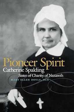 Pioneer Spirit Catherine Spalding, Sister of Charity of Nazareth  9780813192031 Front Cover