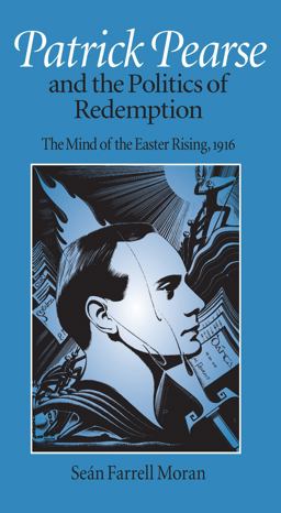 Patrick Pearse and the Politics of Redemption The Mind of the Easter Rising, 1916  9780813209128 Front Cover