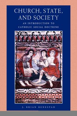 Church, State and Society An Introduction to Catholic Social Doctrine  9780813218014 Front Cover