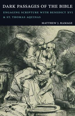 Dark Passages of the Bible: Engaging Scripture With Benedict XVI and St. Thomas Aquinas  9780813221564 Front Cover
