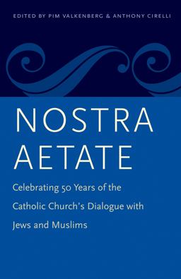 Nostra Aetate: Celebrating 50 Years of the Catholic Church's Dialogue With Jews and Muslims  9780813228785 Front Cover