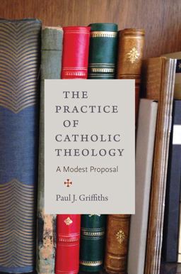 The Practice of Catholic Theology: A Modest Proposal  9780813228907 Front Cover