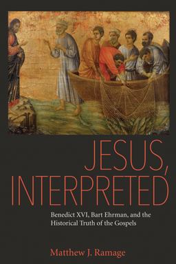 Jesus, Interpreted: Benedict XVI, Bart Ehrman, and the Historical Truth of the Gospels  9780813229089 Front Cover