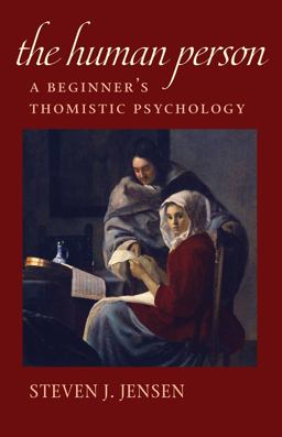 The Human Person: A Beginner's Thomistic Psychology  9780813231525 Front Cover