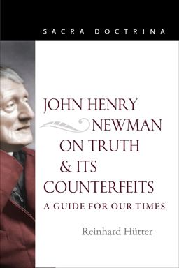 John Henry Newman on Truth and Its Counterfeits: A Guide for Our Times  9780813232324 Front Cover