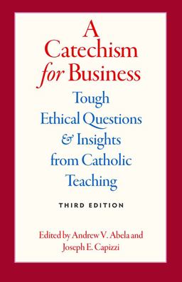 A Catechism for Business: Tough Ethical Questions and Insights from Catholic Teaching  9780813234236 Front Cover