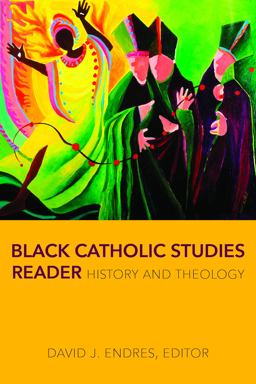 Black Catholic Studies Reader: History and Theology  9780813234298 Front Cover