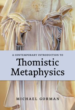 A Contemporary Introduction to Thomistic Metaphysics A Contemporary Introduction to Thomistic Metaphysics
