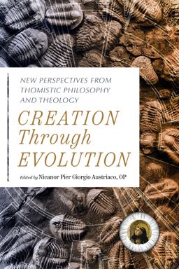 Creation Through Evolution New Perspectives from Thomistic Philosophy and Theology 2024 9780813239255 Front Cover