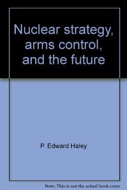 Nuclear Strategy, Arms Control and the Future