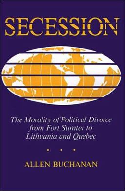 Secession The Morality of Political Divorce from Fort Sumter to Lithuania and Quebec  9780813311333 Front Cover