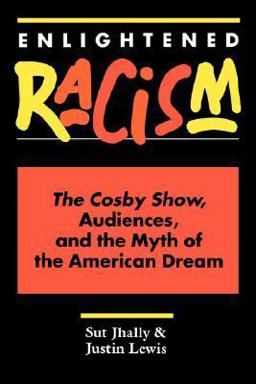 Enlightened Racism The Cosby Show, Audiences, and the Myth of the American Dream  9780813314198 Front Cover