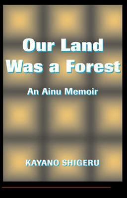 Our Land Was a Forest An Ainu Memoir  9780813318806 Front Cover