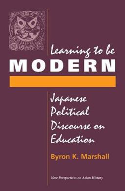 Learning to Be Modern Japanese Political Discourse on Education  9780813318929 Front Cover