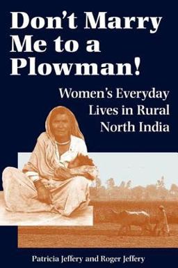 Don't Marry Me to a Plowman! Women's Everyday Lives in Rural North India  9780813326214 Front Cover