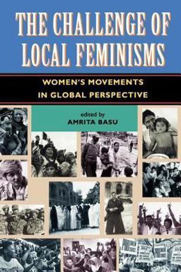 Challenge of Local Feminisms Women's Movements in Global Perspective  9780813326283 Front Cover