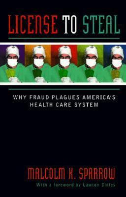 License to Steal How Fraud Bleeds America's Health Care System  9780813330686 Front Cover