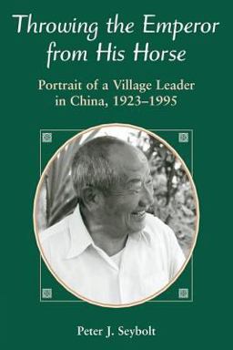 Throwing the Emperor from His Horse Portrait of a Village Leader in China, 1923-1995  9780813331317 Front Cover