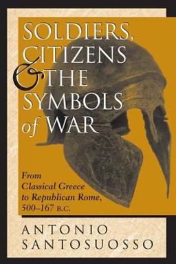 Soldiers, Citizens, and the Symbols of War From Classical Greece to Republican Rome, 500-167 B. c  9780813332772 Front Cover